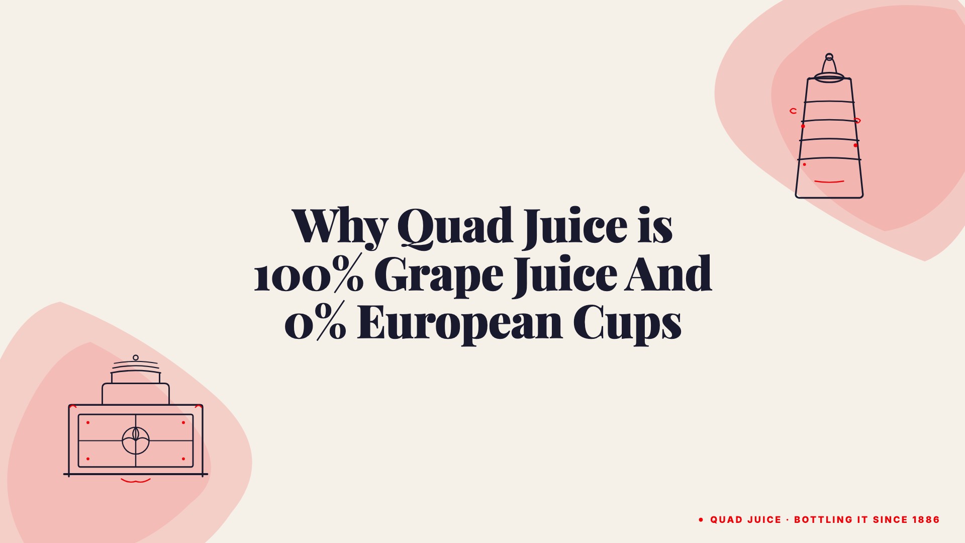 why quad juice is 100 grape juice and 0 european cups